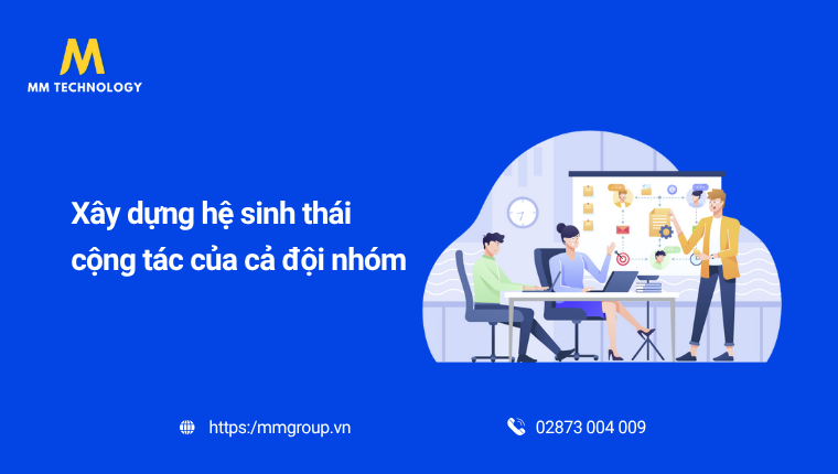 Hệ sinh thái cộng tác của cả đội nhóm