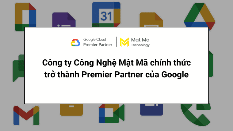 Công ty Mật Mã trở thành đối tác premier partner của Google