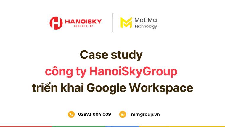 Case study công ty HanoiSkyGroup triển khai Google Workspace