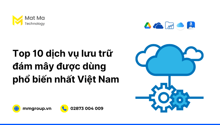 Top 10 dịch vụ lưu trữ đám mây được dùng phổ biến nhất Việt Nam