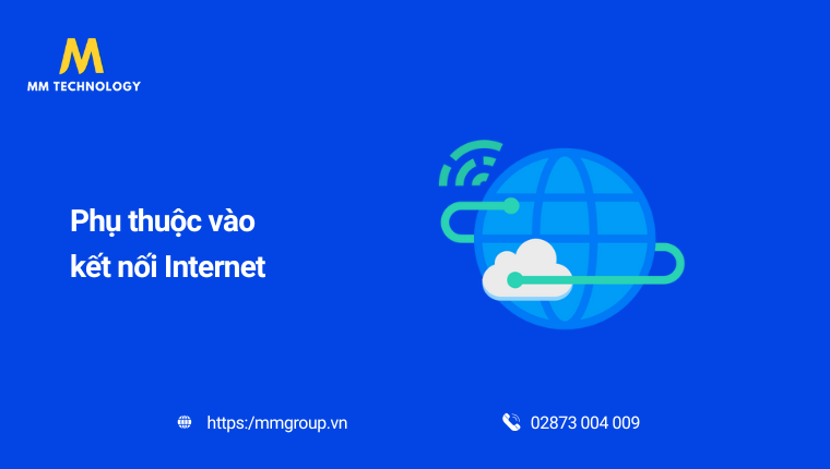 Phụ thuộc vào kết nối Internet