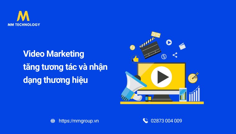 Video marketing tăng tương tác và nhận dạng thương hiệu