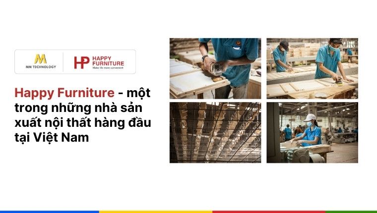 Happy Furniture - một trong những nhà sản xuất nội thất hàng đầu tại Việt Nam