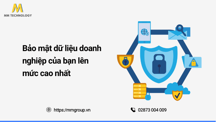 Bảo mật dữ liệu doanh nghiệp của bạn ở mức cao nhất