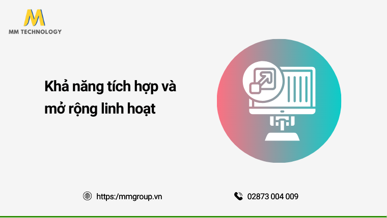 Khả năng tích hợp và mở rộng linh hoạt