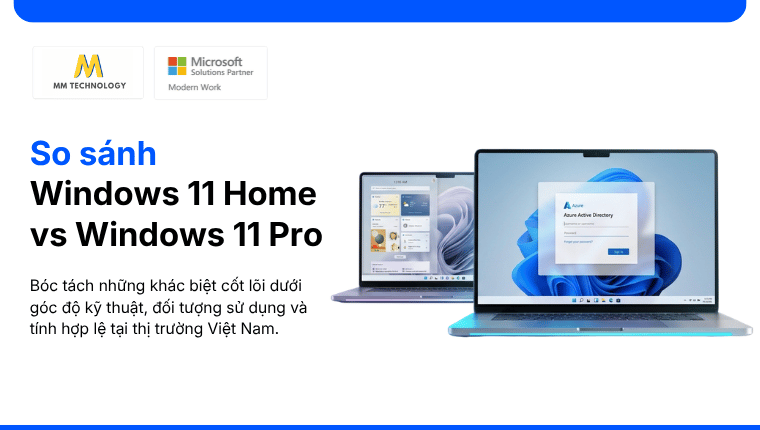 So sánh Windows 11 Home vs Windows 11 Pro