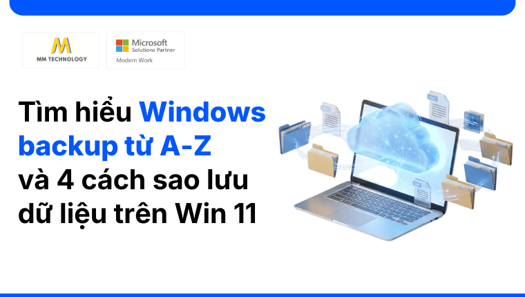 Tìm hiểu Windows backup từ A-Z